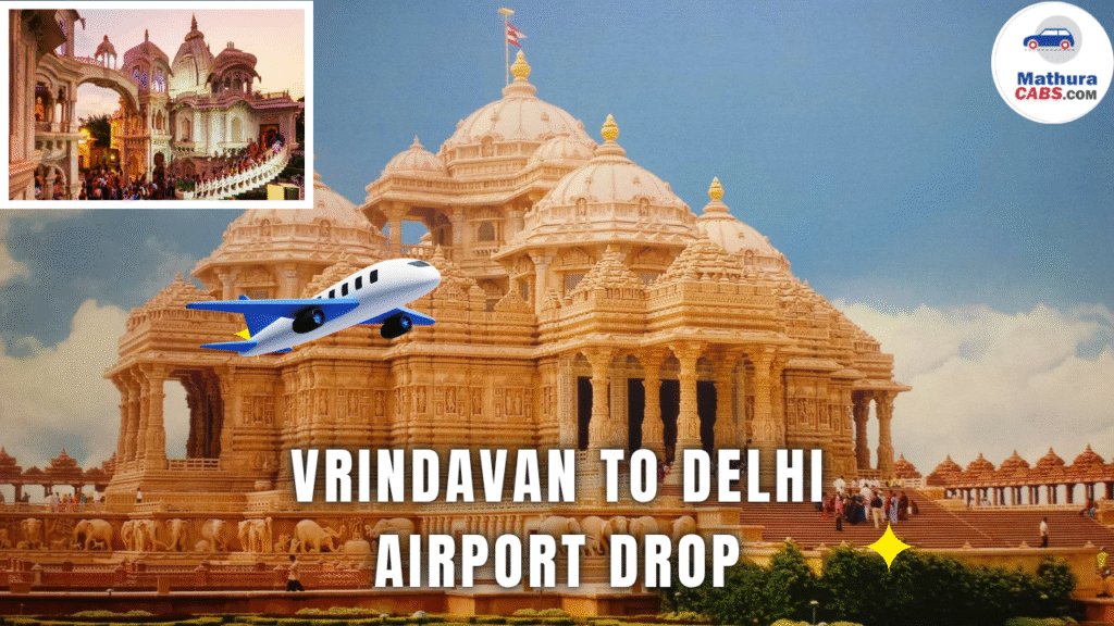 Vrindavan to New Delhi Airport Drop: Price,Timing,Distance and One way Cab Booking