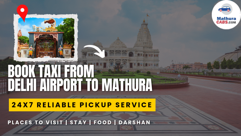Book Taxi from Delhi Airport to Mathura – 24×7 Reliable Pickup Service