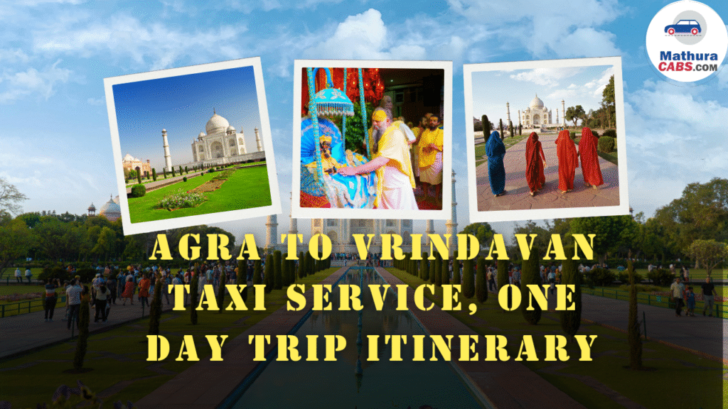 Agra to Vrindavan Taxi Service, One Day Trip Itinerary