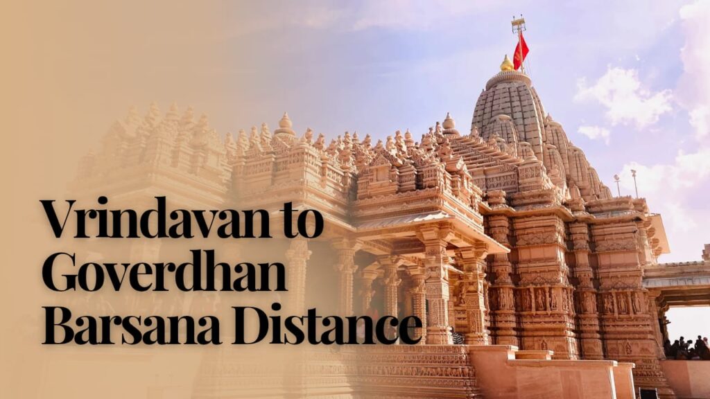 Vrindavan to Govardhan & Barsana Travel Guide: Distance, Taxi Fare, Temple Timings & Top Places to Visit